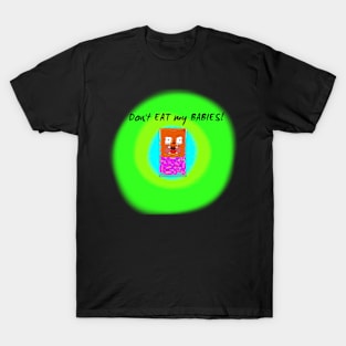 Don't eat my babies! T-Shirt